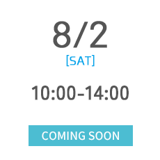 8/2 [SAT] 10:00-14:00 COMING SOON